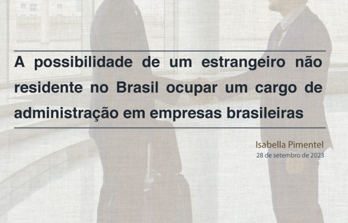 A possibilidade de um estrangeiro não residente no Brasil ocupar um cargo de administração em empresas brasileiras